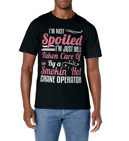 Crane Operator Wife - I'm Not Spoiled T-Shirt