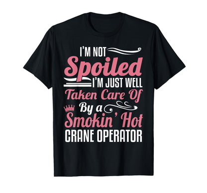 Crane Operator Wife - I'm Not Spoiled T-Shirt